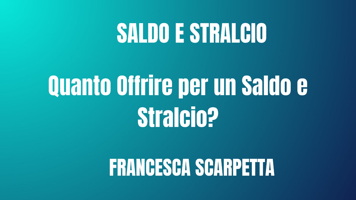 Saldo e Stralcio: Quanto Offrire? Percentuali Reali 2026 Francesca Scarpetta Saldo e Stralcio: Quanto Offrire? Percentuali Reali 2026 Francesca Scarpetta