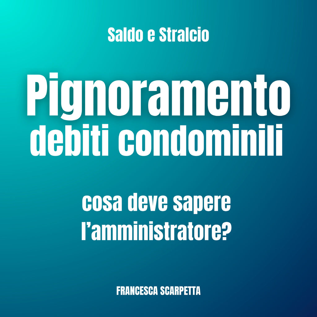 Debiti condominiali e pignoramento: cosa deve sapere l’amministratore