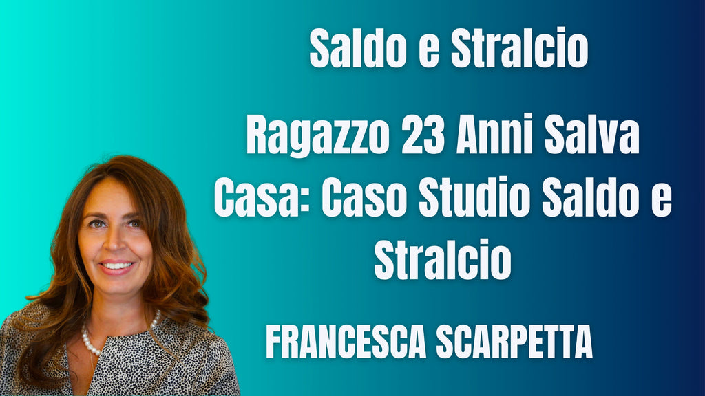 Ragazzo 23 Anni Salva Casa: Caso Studio Saldo e Stralcio