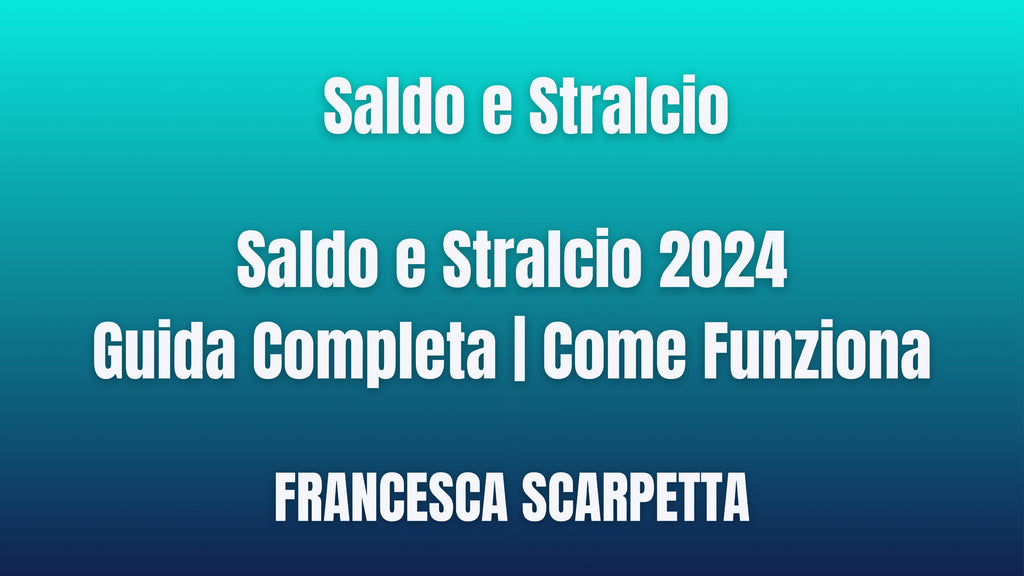 Saldo e Stralcio 2024: Guida Completa | Come Funziona